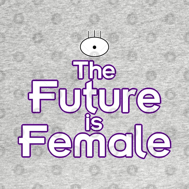 The Future is Female (Alien Girl Version) by fashionsforfans